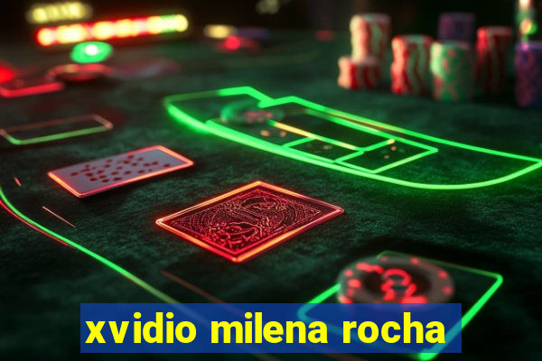 xvidio milena rocha